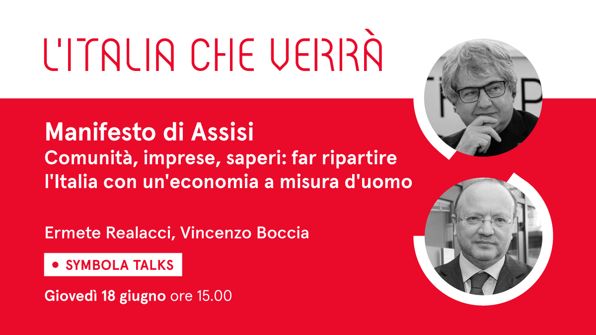 VIDEO – “Manifesto di Assisi. Comunità, imprese, saperi: far ripartire l’Italia con un’economia a misura d’uomo”. Al Symbola Talk “L’Italia che verrà” di giovedì 18 giugno l’ospite è Vincenzo Boccia