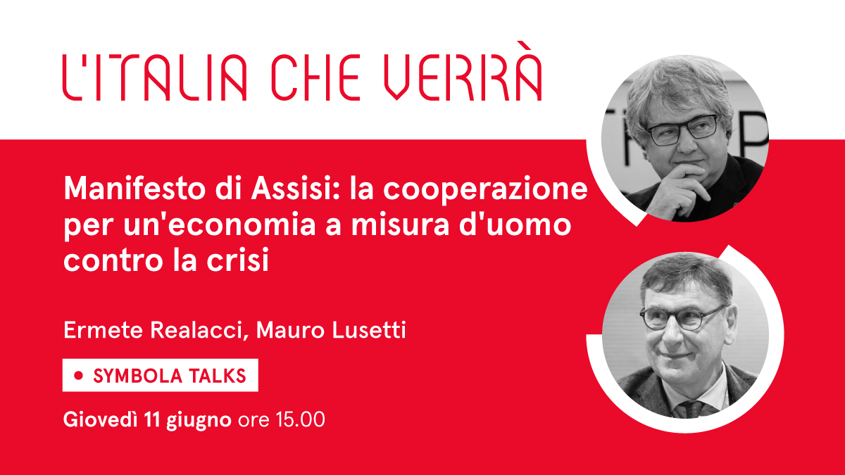 VIDEO – “Manifesto di Assisi: la cooperazione per un’economia a misura d’uomo contro la crisi” – Al Symbola Talk “L’Italia che verrà” di giovedì 11 giugno l’ospite è Mauro Lusetti