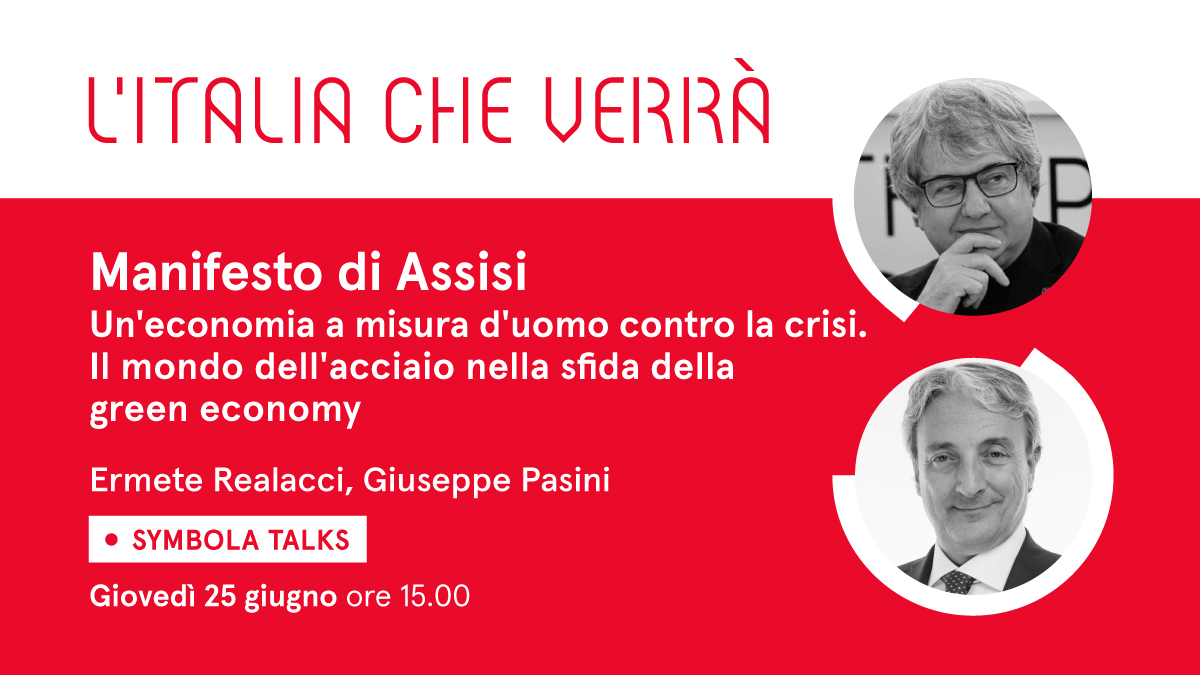 VIDEO – “Manifesto di Assisi: un’economia a misura d’uomo contro la crisi. Il mondo dell’acciaio nella sfida della green economy”. Al Symbola Talk “L’Italia che verrà” di giovedì 25 giugno l’ospite è Giuseppe Pasini