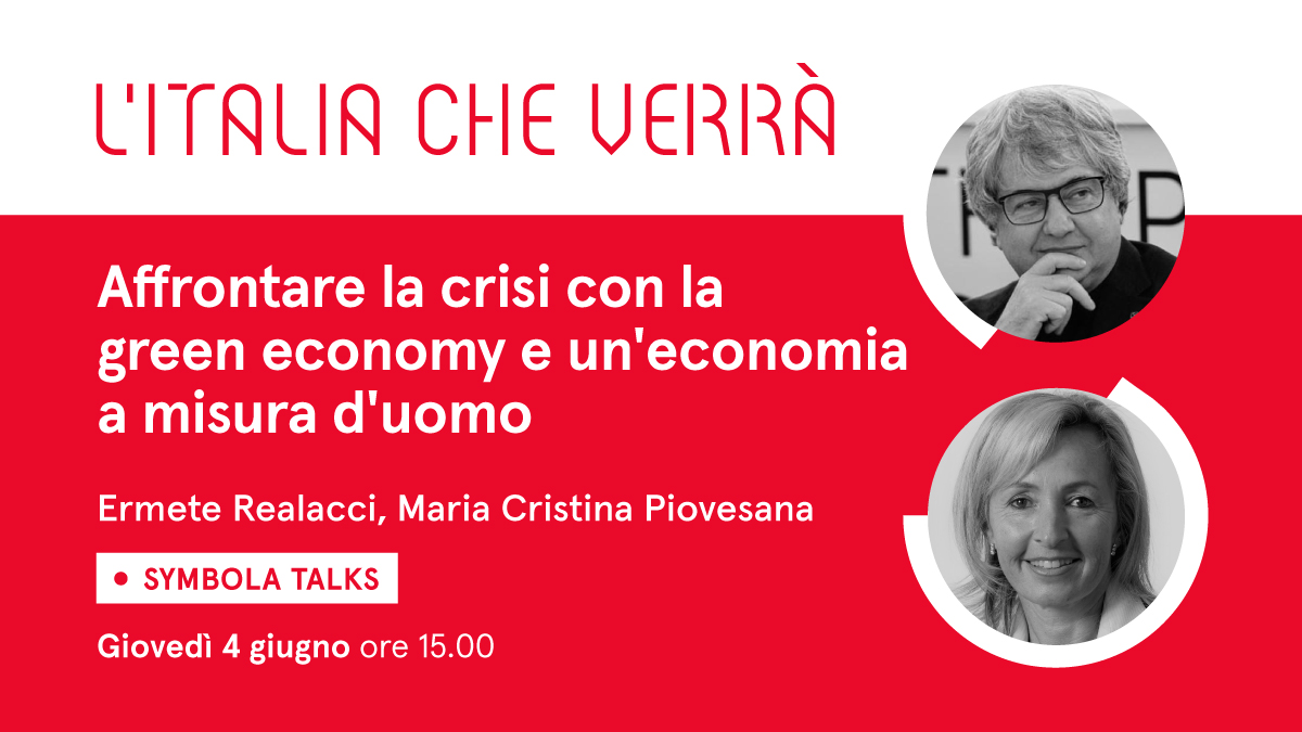 VIDEO – “Affrontare la crisi con la green economy e un’economia a misura d’uomo”. Al Symbola Talk “L’Italia che verrà” di giovedì 4 giugno l’ospite è Maria Cristina Piovesana