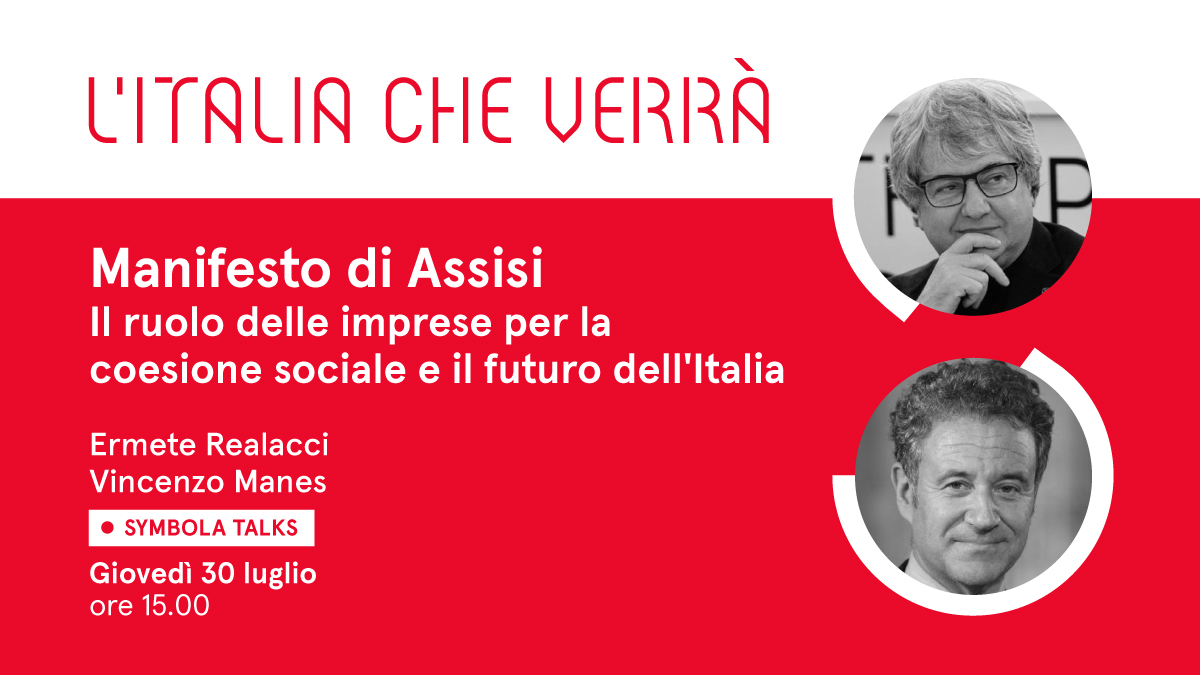 VIDEO – “Manifesto di Assisi. Il ruolo delle imprese per la coesione sociale e il futuro dell’Italia”. Al Symbola Talk “L’Italia che verrà” di giovedì 30 luglio l’ospite è Vincenzo Manes